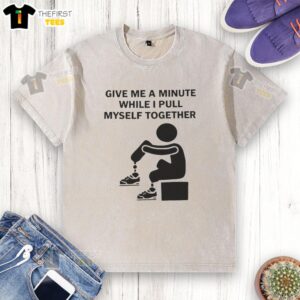 Casual 'Pretty Give Me A Minute While I Pull Myself Together' washed t-shirt on display, perfect for laid-back style.