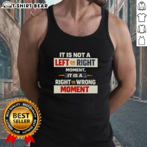 Trendy tank top featuring 'Not a Left or Right Moment, but a Right or Wrong Moment' slogan in bold lettering.