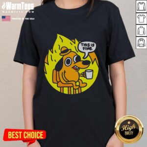 Funny This Is Fine meme ladies tee featuring a cartoon dog in a burning room, perfect for humor lovers.