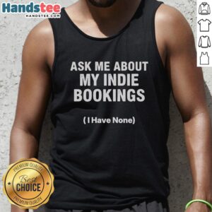 Premium 'Ask Me About My Indie Bookings' tank top in stylish design, perfect for indie artists and music lovers.