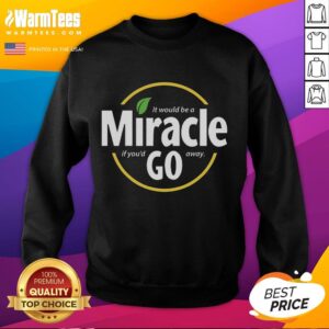 Cozy 'Nice It Would Be A Miracle If You'd Go Away' sweatshirt in a stylish design, perfect for casual wear.