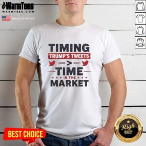Good Timing Trumps Tweets Time In The Market T-Shirt featuring a humorous design on investing and social media trends.