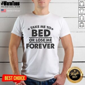 Alt Text: Cute Take Me Tox Bed Or Lose Me Forever T-Shirt design featuring playful graphics and bold text on a casual tee.