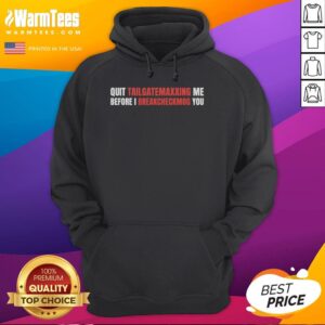 Official Quit Tailgatemaxxing Me Before I Breakcheckmog You Hoodie in black with bold text design, perfect for casual wear.