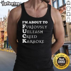 Official I'm About to Furiously Unleash Creed Karaoke Tank Top featuring bold graphics and a comfortable fit for fans.