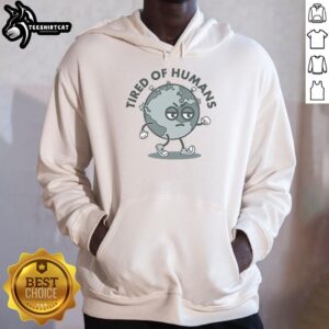 Nice Tired of Humans Earth hoodie featuring a relaxed fit and unique graphic design for eco-conscious fashion lovers.