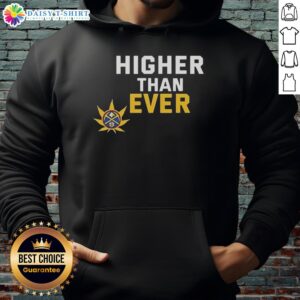 Awesome Denver Nuggets Higher Than Ever hoodie featuring bold team colors and logo, perfect for fans and casual wear.