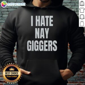 Top I Hate Nay Giggers Fun Hoodie design featuring bold text and vibrant colors, perfect for casual wear and fun expressions.