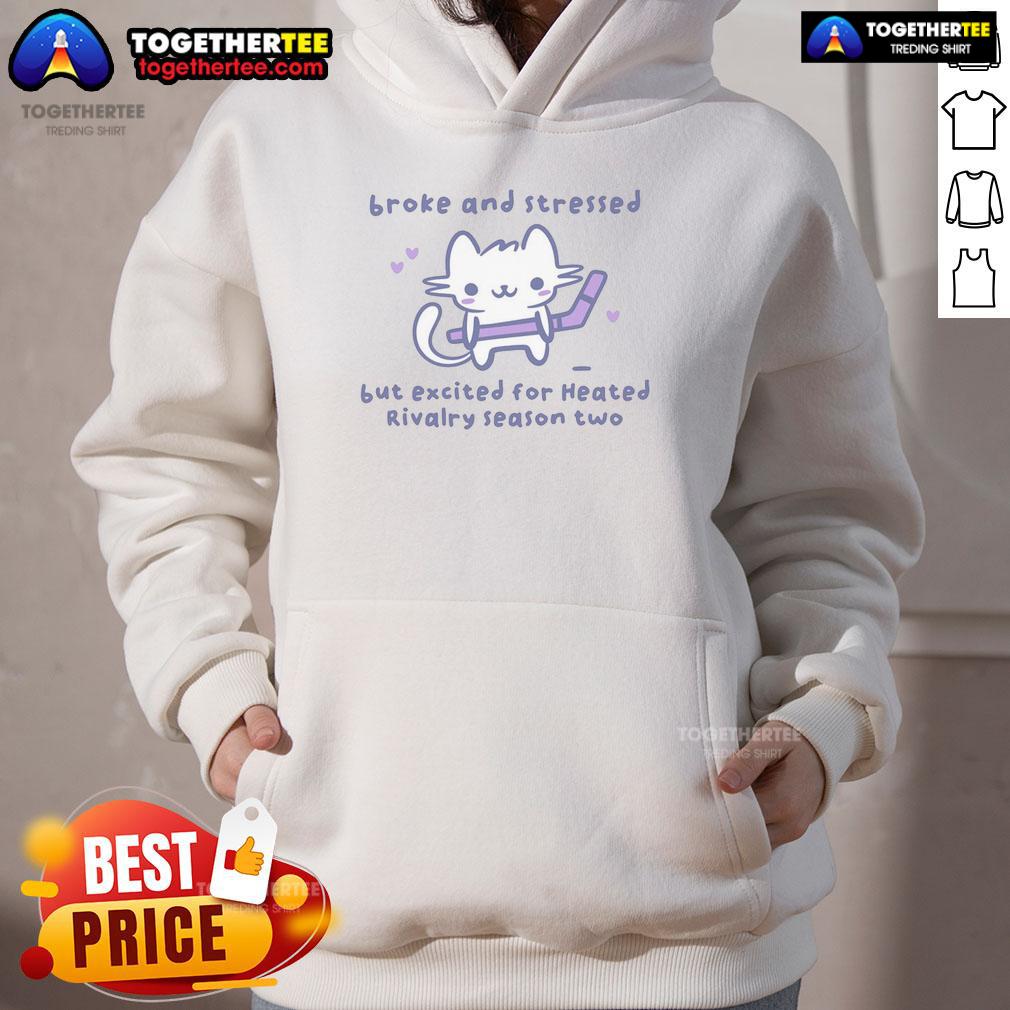 Awesome Broke And Stressed But Excited For Heated Rivalry Season Two Hockey Cat Hoodie Awesome broke and stressed but excited for heated rivalry season two hockey cat hoodie featuring a playful cat design.