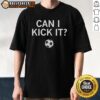 Awesome Can I Kick It Soccer T-Shirt featuring a bold design, perfect for soccer fans and players alike.