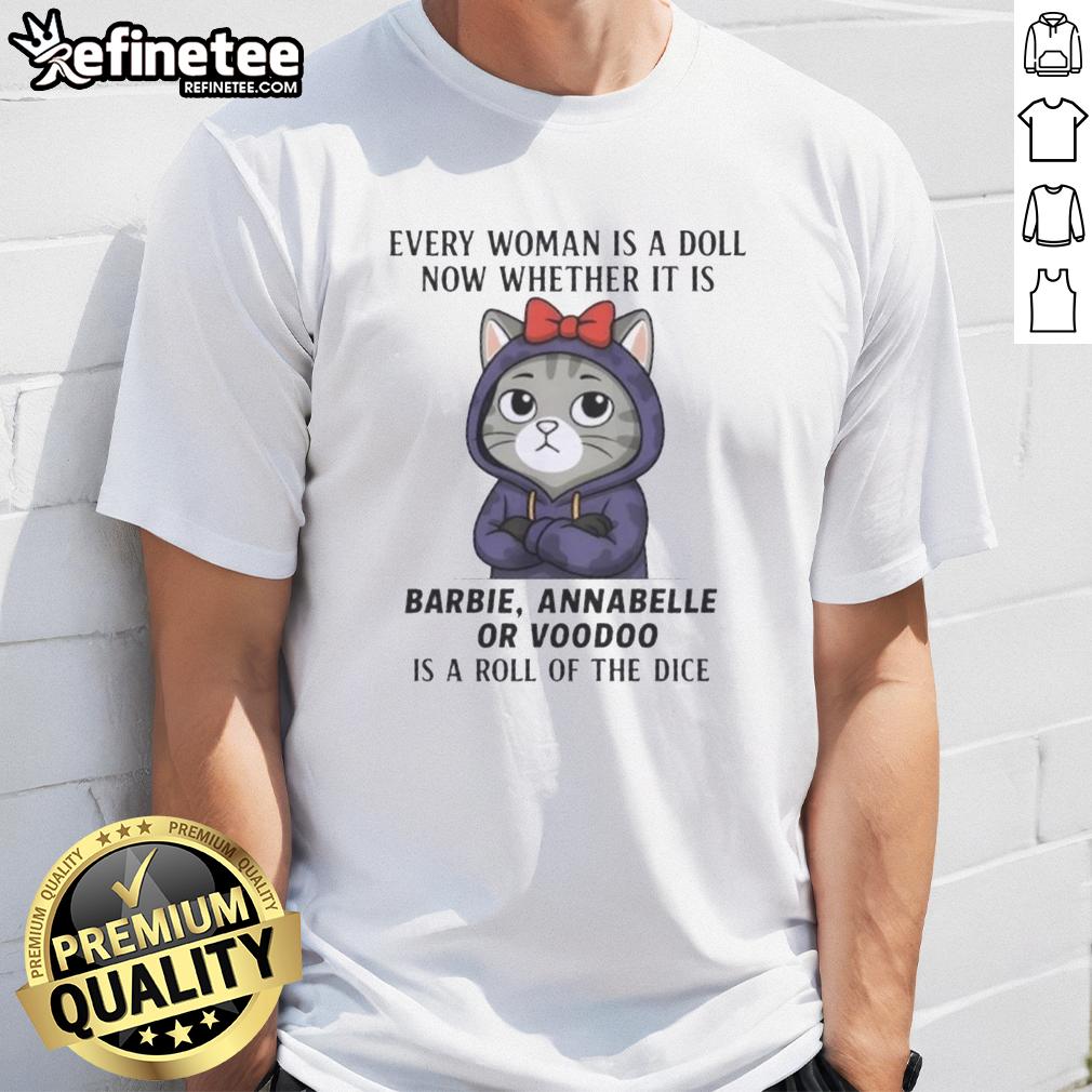 awesome-cat-every-woman-is-a-doll-now-whether-it-is-barbie-annabelle-or-voodoo-is-a-roll-of-the-dice-t-shirt Awesome Cat t-shirt featuring women as dolls: Barbie, Annabelle, and Voodoo, showcasing a playful, whimsical design.