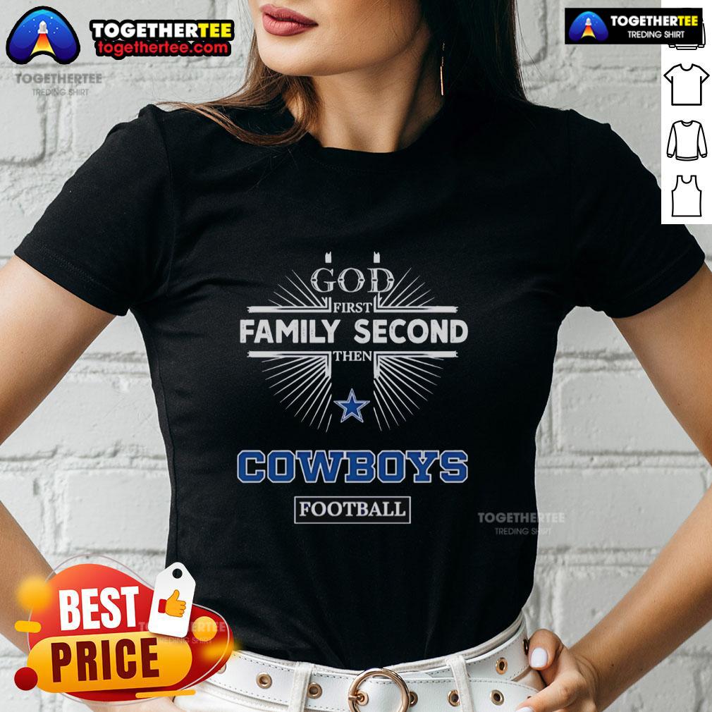 Awesome Dallas Cowboys God First Family Second Then Cowboys Football Ladies Tee Alt Text: Awesome Dallas Cowboys God First Family Second Then Cowboys Football Ladies Tee in stylish design for fans.