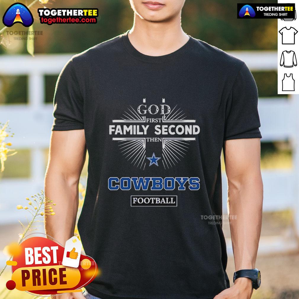 Awesome Dallas Cowboys God First Family Second Then Cowboys Football T Shirt Awesome Dallas Cowboys God First Family Second Then Cowboys Football T-Shirt in blue, perfect for fans and casual wear.