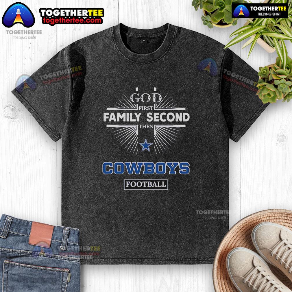 Awesome Dallas Cowboys God First Family Second Then Cowboys Football Washed T-Shirt Awesome Dallas Cowboys God First Family Second Then Cowboys Football washed t-shirt in a casual setting.