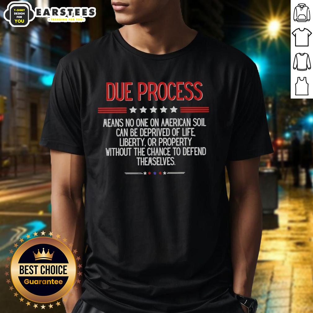 awesome-due-process-means-no-one-on-american-soil-can-be-deprived-of-life-liberty-t-shirt-1 Awesome Due Process T-Shirt featuring 'No One on American Soil Deprived of Life Liberty' design for legal rights supporters.
