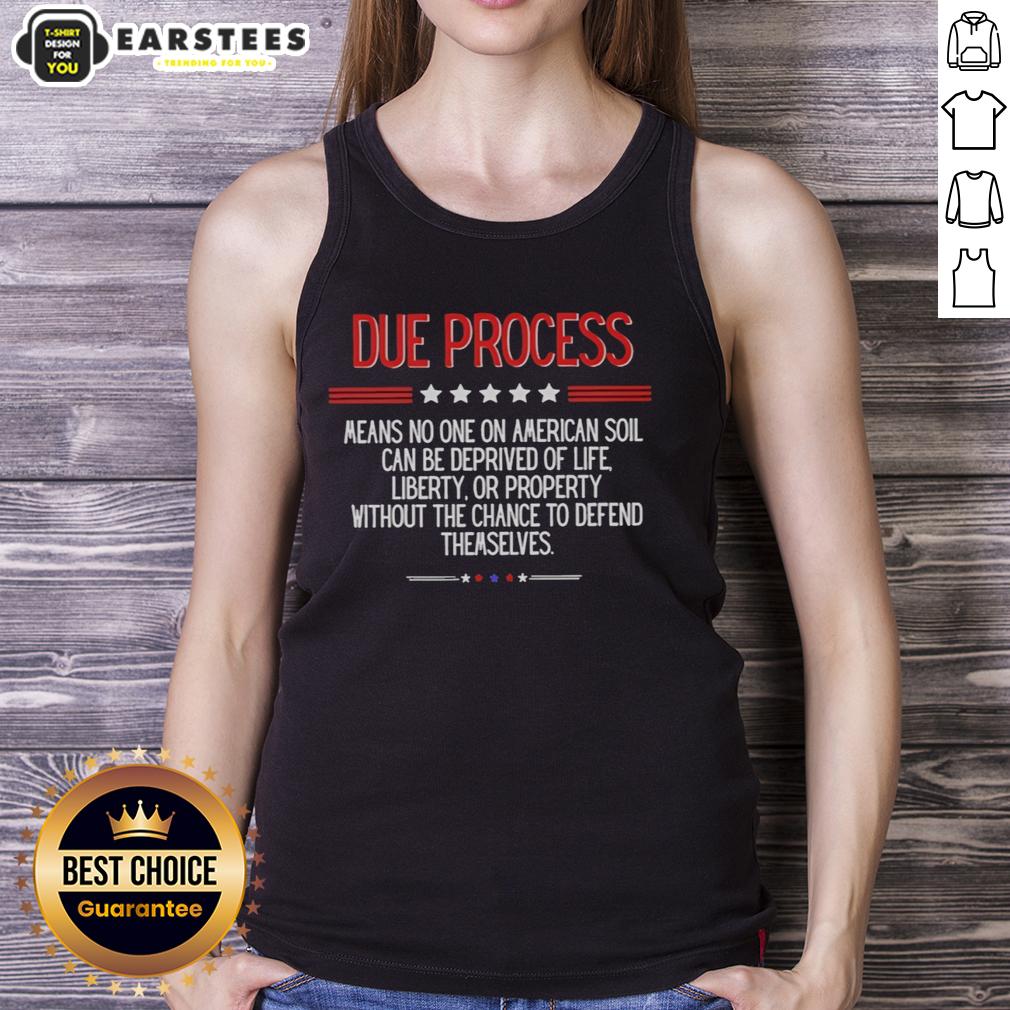 awesome-due-process-means-no-one-on-american-soil-can-be-deprived-of-life-liberty-tank-top Awesome Due Process tank top design highlighting the importance of life and liberty for all on American soil.