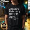 Awesome Duke March Madness Season T-Shirt featuring vibrant graphics for January, February, and April basketball fans.
