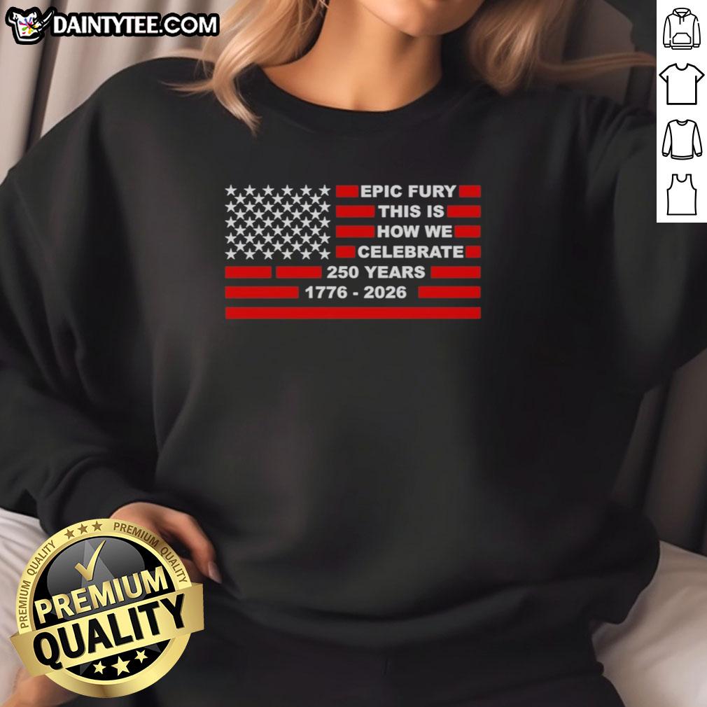 awesome-epic-fury-this-is-how-we-celebrate-250-years-sweatshirt Awesome Epic Fury sweatshirt celebrating 250 years with vibrant design and bold colors for a stylish look.