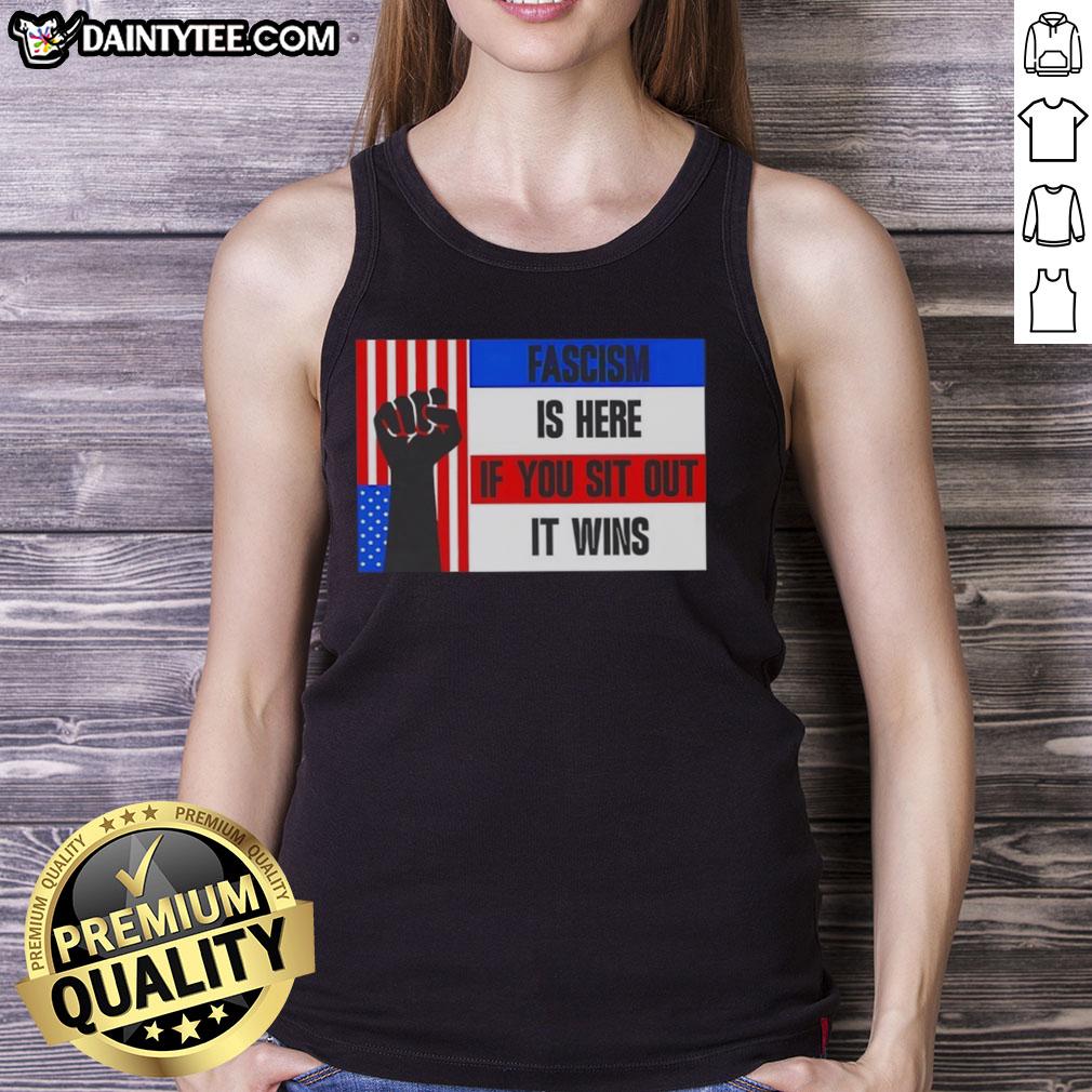 awesome-fascism-is-here-if-you-sit-out-it-wins-tank-top Awesome fascism is here if you sit out, featured on a stylish tank top design promoting activism and awareness.