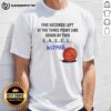 Alt Text: Awesome Five Seconds Left At The Three Point Line Down By Two No Fear T-Shirt featuring bold basketball graphics.