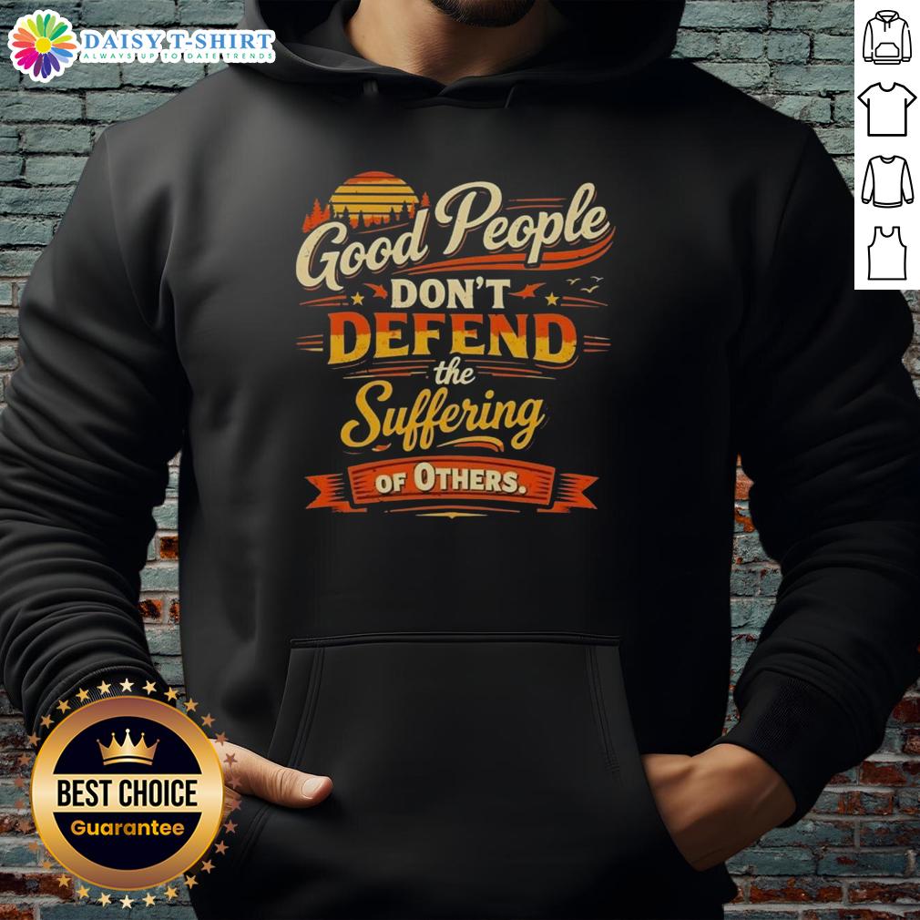 Awesome Good People Don'T Defend The Suffering Of Others Vintage Hoodie Vintage hoodie featuring the quote 'Awesome Good People Don't Defend The Suffering Of Others' in a stylish design.