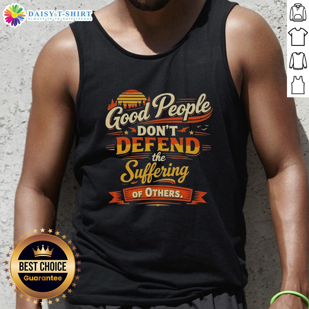 Awesome Good People Don'T Defend The Suffering Of Others Vintage Tank Top Vintage tank top featuring the phrase 'Good People Dont Defend the Suffering of Others' in a stylish design.