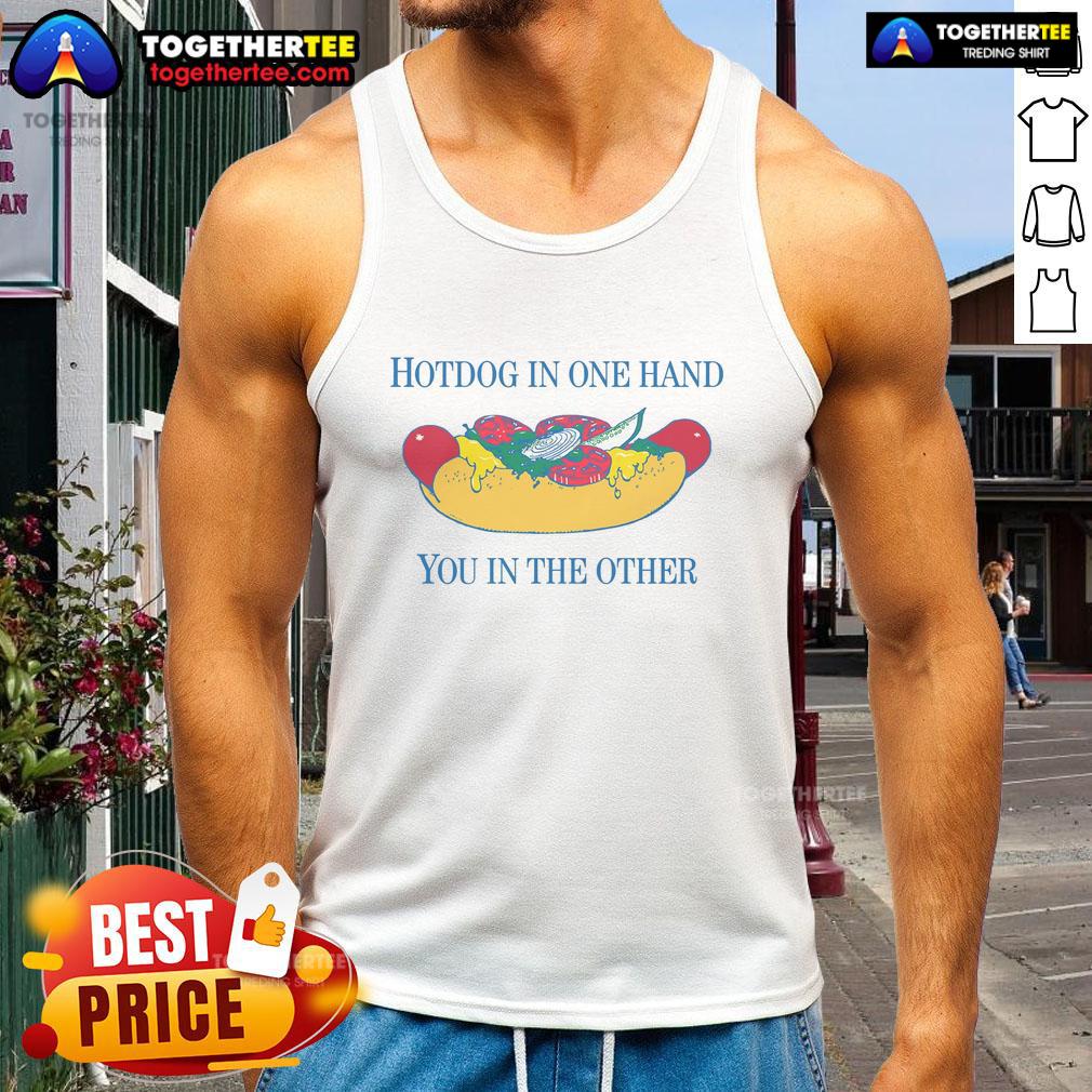 Awesome Hotdog In One Hand You In The Other Tank Top