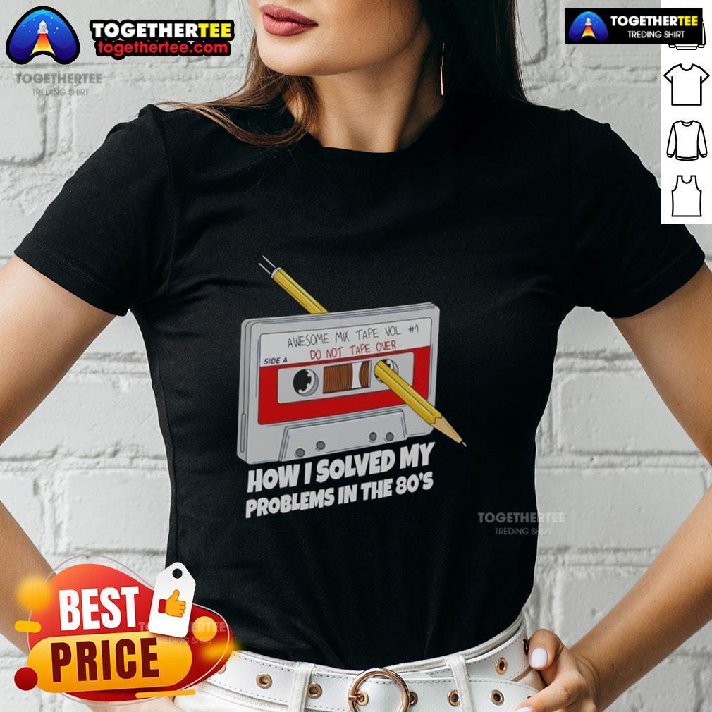 Awesome How I Solved My Problems In The 80'S Ladies Tee