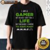 Awesome 'I Am A Gamer Not Because I Don't Have A Life' T-Shirt design showcasing gamer pride and humor.