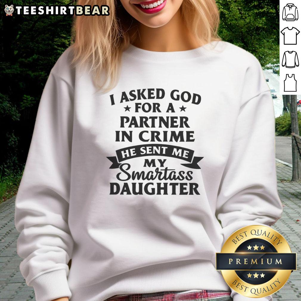 awesome-i-asked-god-for-a-partner-in-crime-he-sent-me-my-smartass-daughter-sweatshirt Alt Text: Awesome sweatshirt reads 'I Asked God For A Partner In Crime, He Sent Me My Smartass Daughter' in stylish design.