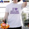 Awesome I Love Bullying Homophobes T-Shirt