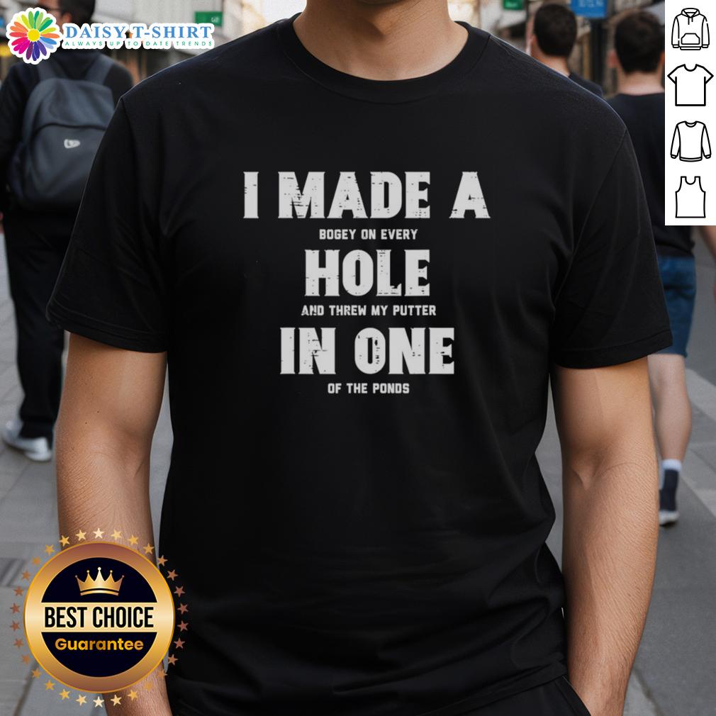 Awesome I Made A Bogey On Every Hole And Threw My Putter T Shirt Awesome I Made A Bogey On Every Hole And Threw My Putter T-Shirt featuring bold text and a fun golf design.