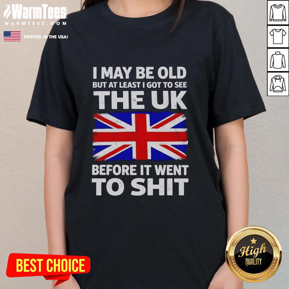 awesome-i-may-be-old-but-at-least-i-got-to-see-the-uk-before-it-went-to-shit-ladies-tee Awesome I May Be Old But At Least I Got To See The UK Before It Went To Shit Ladies Tee design featuring vintage graphics.