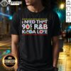 Awesome I Need That 90S R&B Kinda Love T-Shirt featuring retro design and vibrant colors, perfect for music lovers.