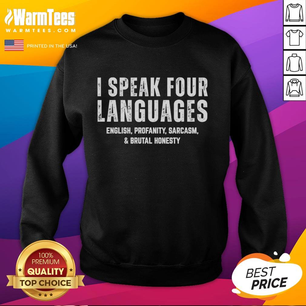awesome-i-speak-four-languages-english-profanity-sarcasm-and-brutal-honesty-sweatshirt Awesome sweatshirt featuring the phrase 'I Speak Four Languages: English, Profanity, Sarcasm, and Brutal Honesty.'