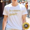 Awesome Is Yours Gold Funny T-Shirt featuring bold text design, perfect for casual wear and making a fun statement.
