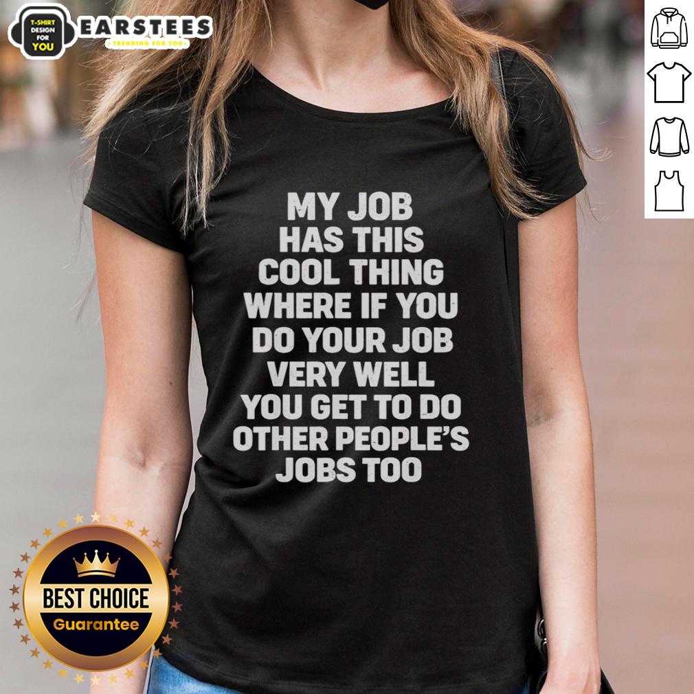 awesome-my-job-has-cool-thing-where-if-you-do-your-job-very-well-you-do-other-peoples-jobs-too-ladies-tee Awesome ladies tee showcasing fun job perks for high achievers, featuring witty text design on a stylish shirt.