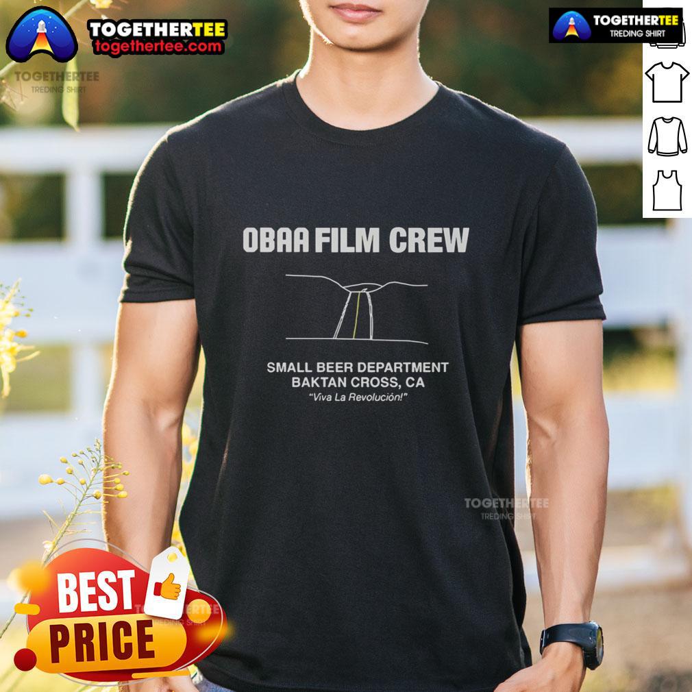 Awesome Obaa Film Crew Small Beer Department Baktan Cross Ca T Shirt Alt Text: Awesome Obaa Film Crew Small Beer Department T-Shirt featuring Baktan Cross Ca design, perfect for film enthusiasts.