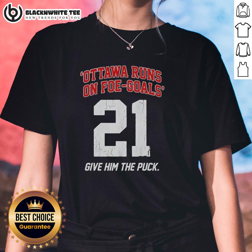 Awesome Ottawa Runs On Foe Goals 21 Give Him The Puck Ladies Tee Awesome Ottawa Runs On Foe Goals 21 Give Him The Puck ladies tee showcasing a stylish hockey-themed design.