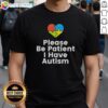 Awesome Please Be Patient I Have Autism T-Shirt design featuring colorful text and a vibrant graphic on a casual tee.