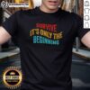 Alt Text: Awesome Survive It's Only The Beginning T-Shirt featuring bold text design for motivational wear.