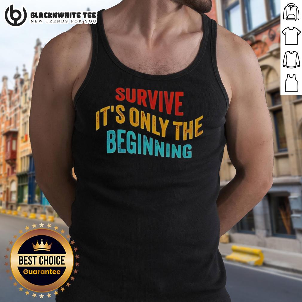 Awesome Survive It'S Only The Beginning Tank Top