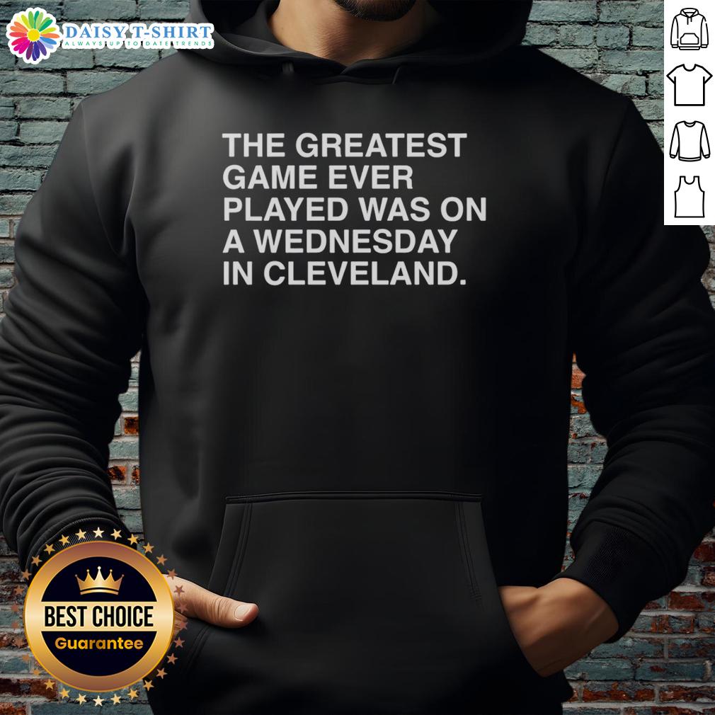 Awesome The Greatest Game Ever Played Was On A Wednesday In Cleveland Hoodie Awesome hoodie featuring 'The Greatest Game Ever Played Was On A Wednesday In Cleveland' design for sports fans.