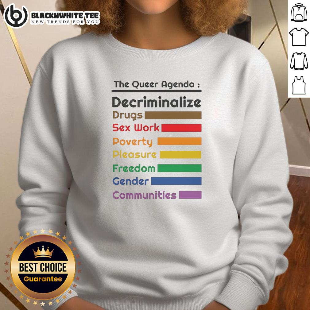 Awesome The Queer Agenda Decriminalize Drugs Sx Work Poverty Pleasure Freedom Gender Communities Sweatshirt Alt Text: Awesome queer agenda sweatshirt promoting decriminalization of drugs, sex work, and freedom for gender communities.