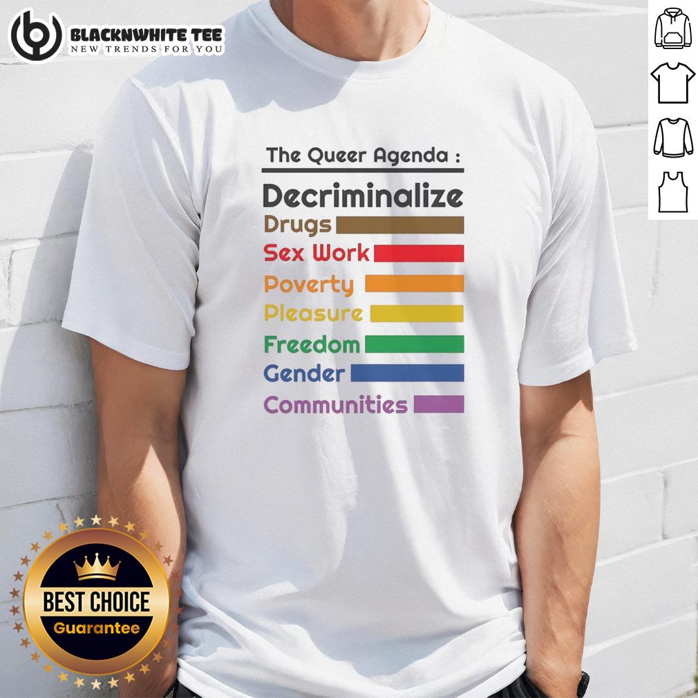 Awesome The Queer Agenda Decriminalize Drugs Sx Work Poverty Pleasure Freedom Gender Communities T-Shirt Awesome The Queer Agenda T-Shirt promoting decriminalization of drugs, sex work, and freedom for gender communities.