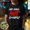 Awesome We Will Not Comply T-Shirt featuring bold lettering on a stylish black tee, perfect for expressing individuality.