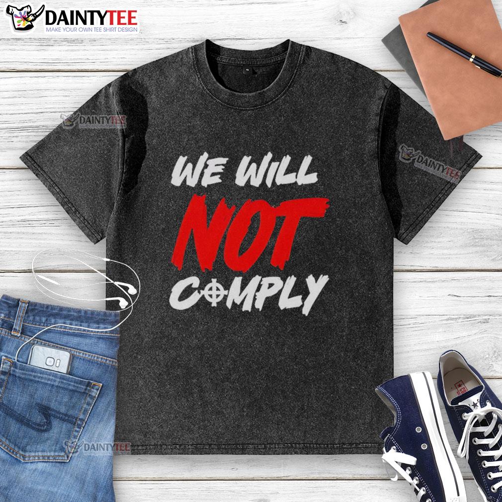 awesome-we-will-not-comply-washed-t-shirt Awesome We Will Not Comply washed t-shirt featuring bold text design, perfect for casual outfits and statement pieces.