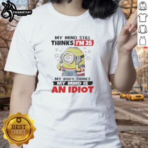 Premium My Mind Still Thinks I'm 25 Minion Ladies Tee featuring a humorous quote and vibrant design for fun-loving women.