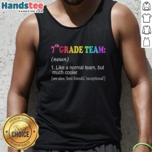 Premium 7th Grade Team tank top featuring a fun slogan: 'Like a Normal Team But Much Cooler' for stylish school spirit.