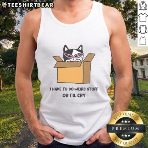 Awesome I've To Do Weird Stuff Or I'll Cry T-Shirt - Image 4